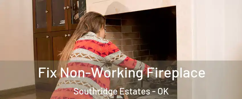 Fix Non-Working Fireplace Southridge Estates - OK