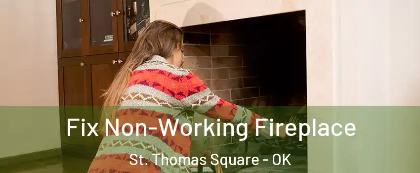 Fix Non-Working Fireplace St. Thomas Square - OK