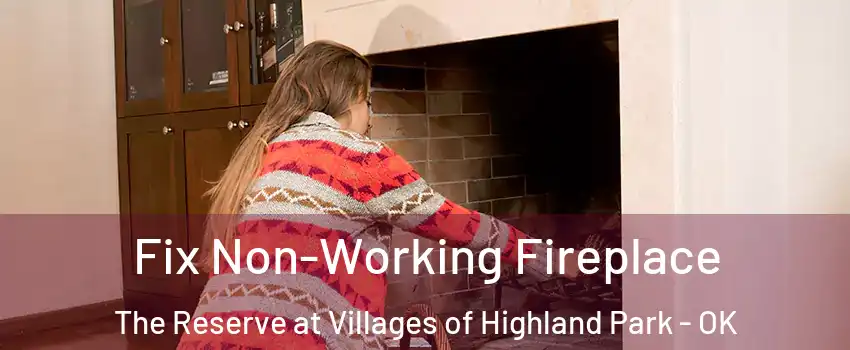 Fix Non-Working Fireplace The Reserve at Villages of Highland Park - OK