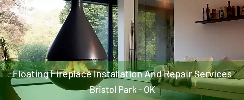Floating Fireplace Installation And Repair Services Bristol Park - OK