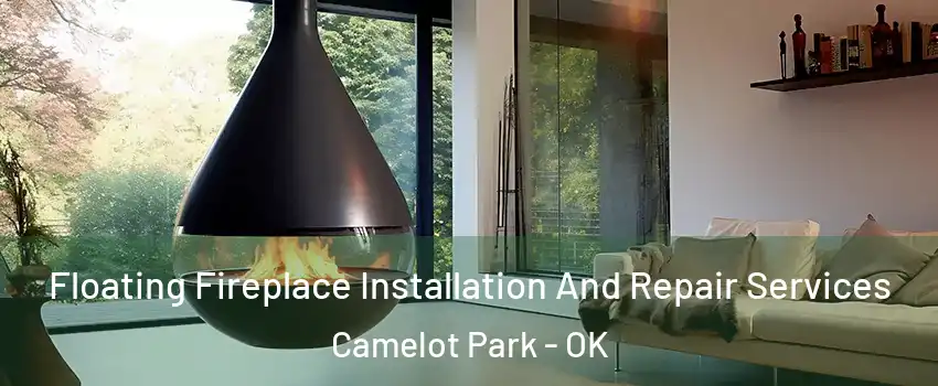 Floating Fireplace Installation And Repair Services Camelot Park - OK
