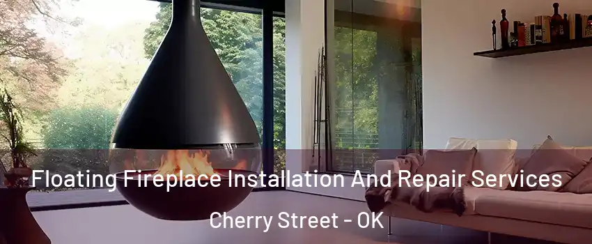 Floating Fireplace Installation And Repair Services Cherry Street - OK