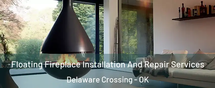 Floating Fireplace Installation And Repair Services Delaware Crossing - OK