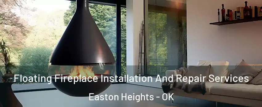 Floating Fireplace Installation And Repair Services Easton Heights - OK