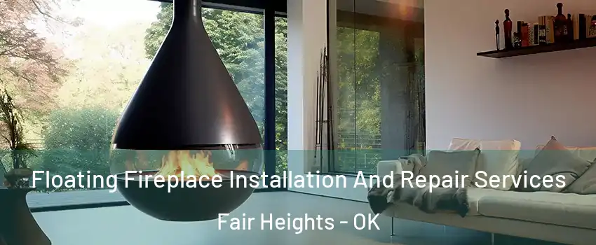 Floating Fireplace Installation And Repair Services Fair Heights - OK