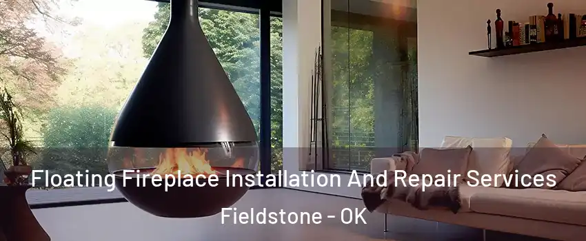 Floating Fireplace Installation And Repair Services Fieldstone - OK