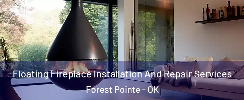 Floating Fireplace Installation And Repair Services Forest Pointe - OK