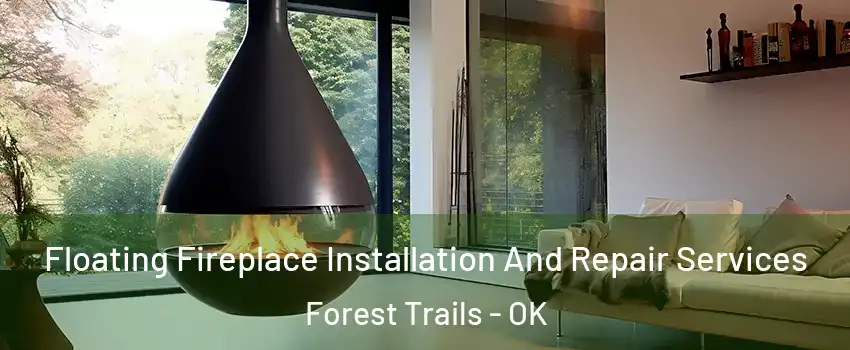 Floating Fireplace Installation And Repair Services Forest Trails - OK