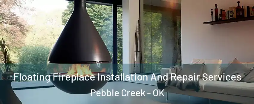 Floating Fireplace Installation And Repair Services Pebble Creek - OK