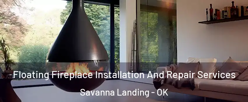 Floating Fireplace Installation And Repair Services Savanna Landing - OK