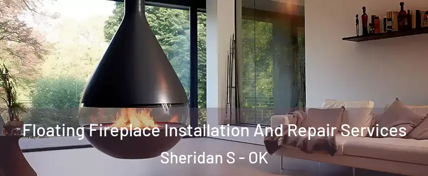 Floating Fireplace Installation And Repair Services Sheridan S - OK