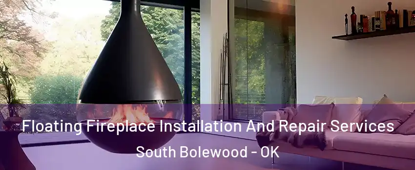 Floating Fireplace Installation And Repair Services South Bolewood - OK
