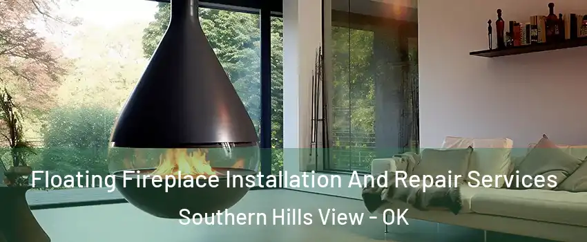 Floating Fireplace Installation And Repair Services Southern Hills View - OK