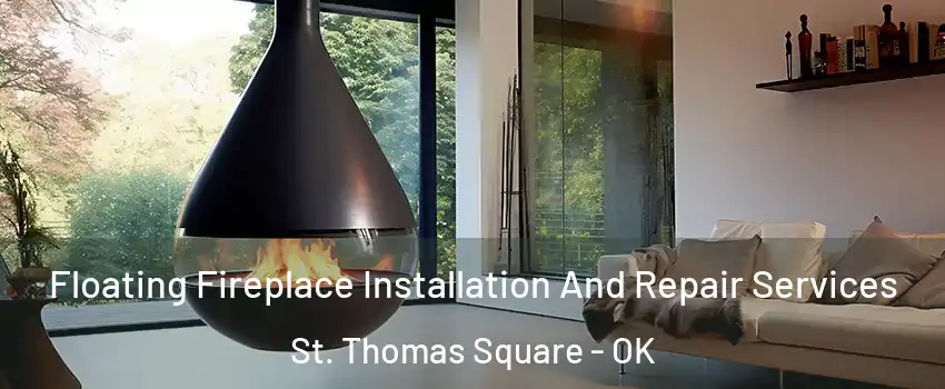 Floating Fireplace Installation And Repair Services St. Thomas Square - OK