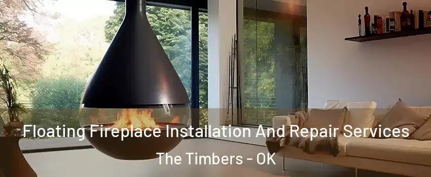 Floating Fireplace Installation And Repair Services The Timbers - OK