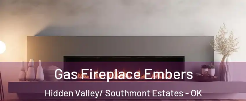 Gas Fireplace Embers Hidden Valley/ Southmont Estates - OK