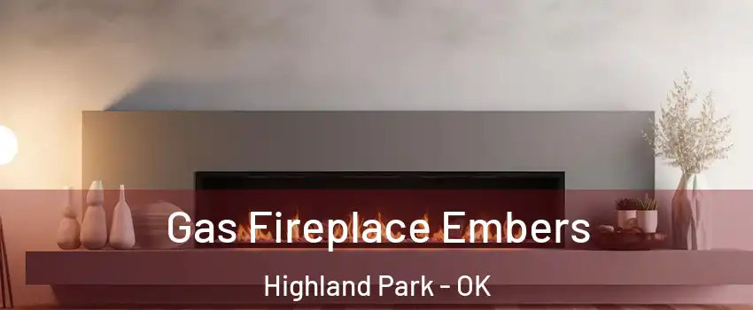 Gas Fireplace Embers Highland Park - OK