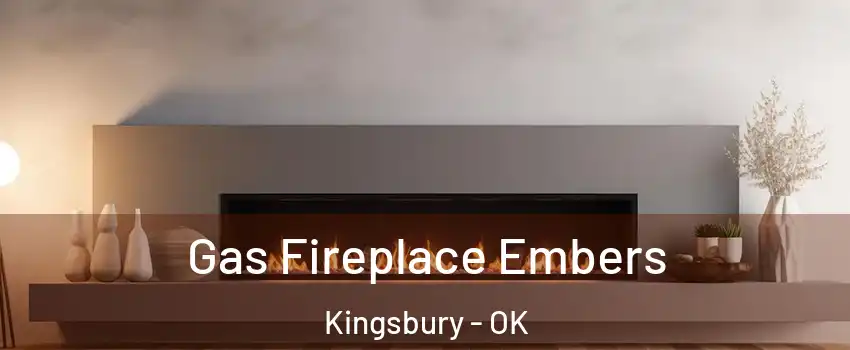Gas Fireplace Embers Kingsbury - OK
