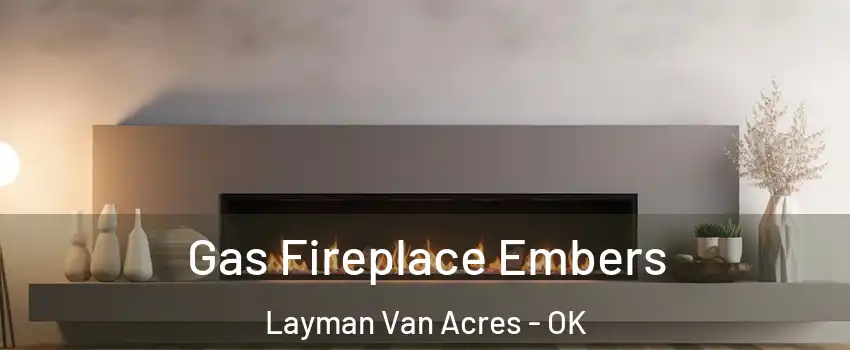 Gas Fireplace Embers Layman Van Acres - OK