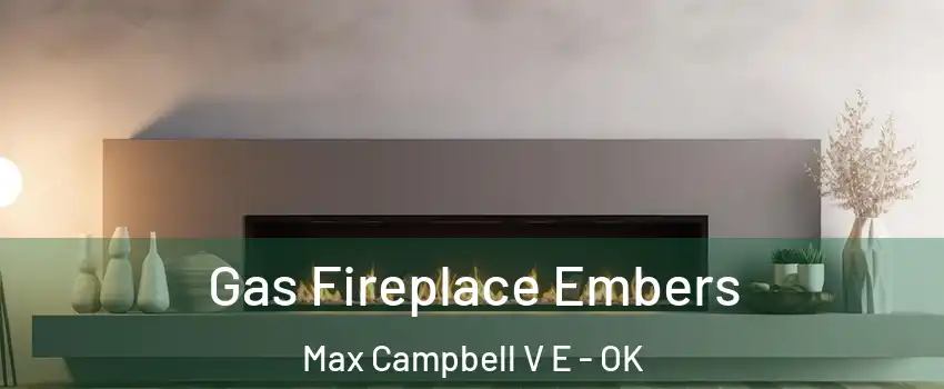 Gas Fireplace Embers Max Campbell V E - OK