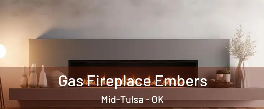 Gas Fireplace Embers Mid-Tulsa - OK