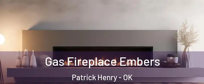 Gas Fireplace Embers Patrick Henry - OK