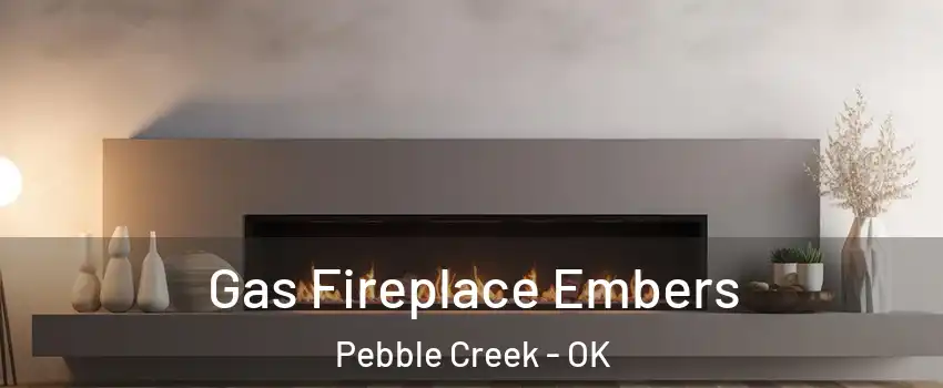 Gas Fireplace Embers Pebble Creek - OK