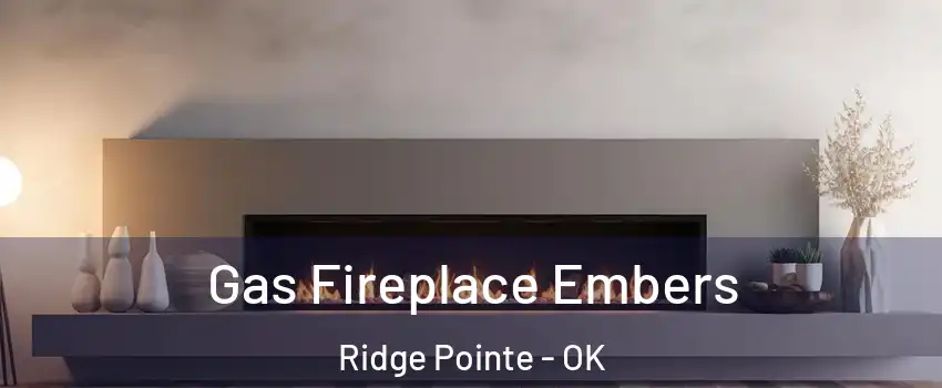 Gas Fireplace Embers Ridge Pointe - OK