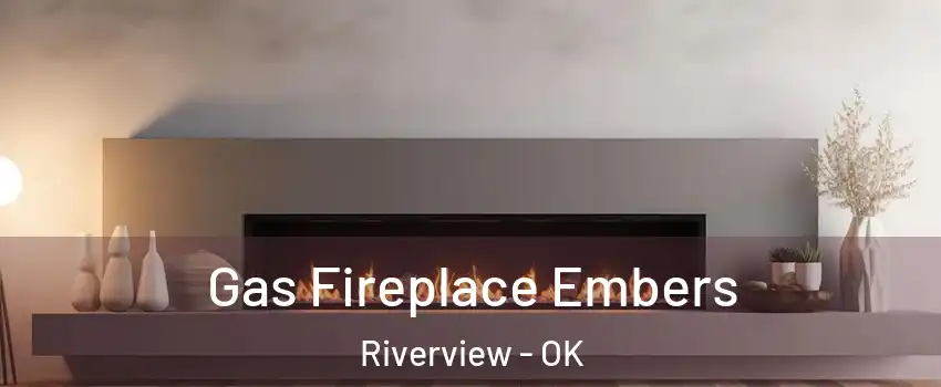 Gas Fireplace Embers Riverview - OK