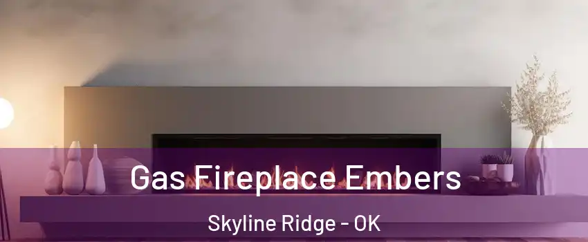 Gas Fireplace Embers Skyline Ridge - OK