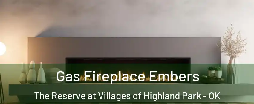 Gas Fireplace Embers The Reserve at Villages of Highland Park - OK