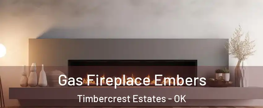 Gas Fireplace Embers Timbercrest Estates - OK