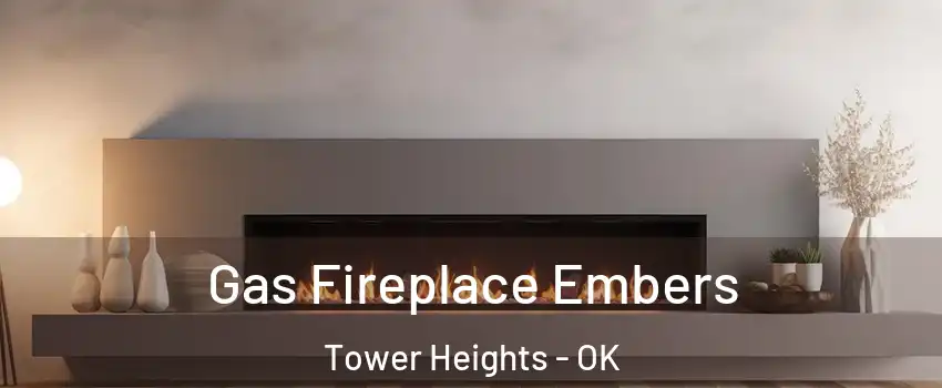 Gas Fireplace Embers Tower Heights - OK