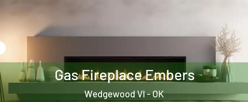 Gas Fireplace Embers Wedgewood VI - OK