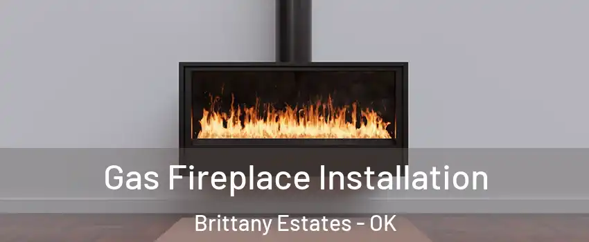 Gas Fireplace Installation Brittany Estates - OK