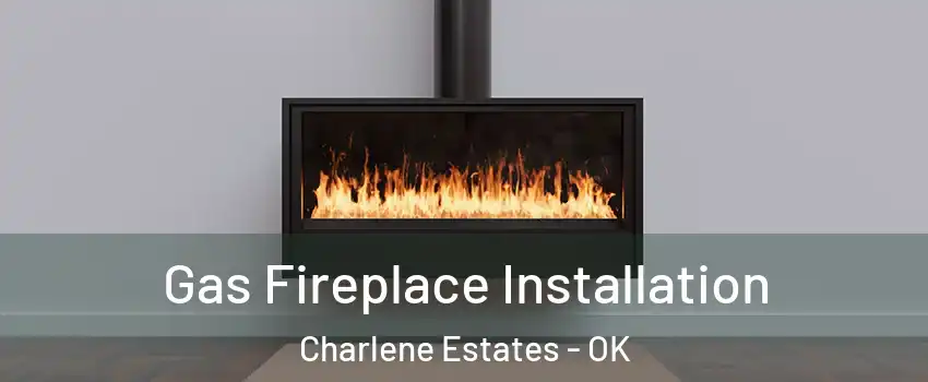 Gas Fireplace Installation Charlene Estates - OK