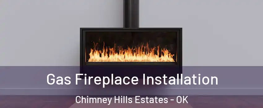 Gas Fireplace Installation Chimney Hills Estates - OK