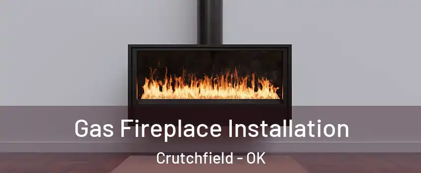Gas Fireplace Installation Crutchfield - OK
