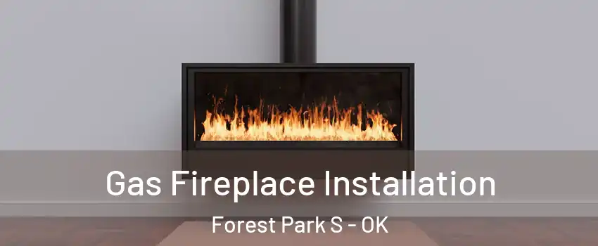 Gas Fireplace Installation Forest Park S - OK