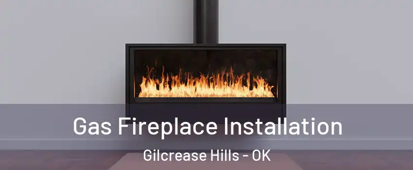 Gas Fireplace Installation Gilcrease Hills - OK