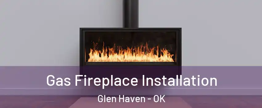 Gas Fireplace Installation Glen Haven - OK