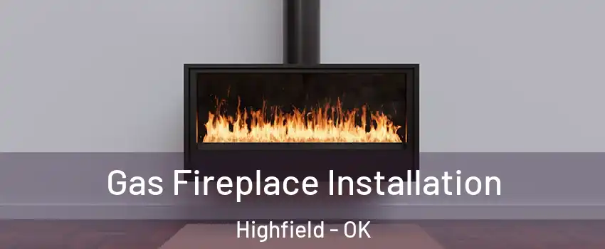 Gas Fireplace Installation Highfield - OK