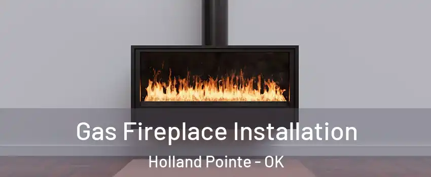 Gas Fireplace Installation Holland Pointe - OK