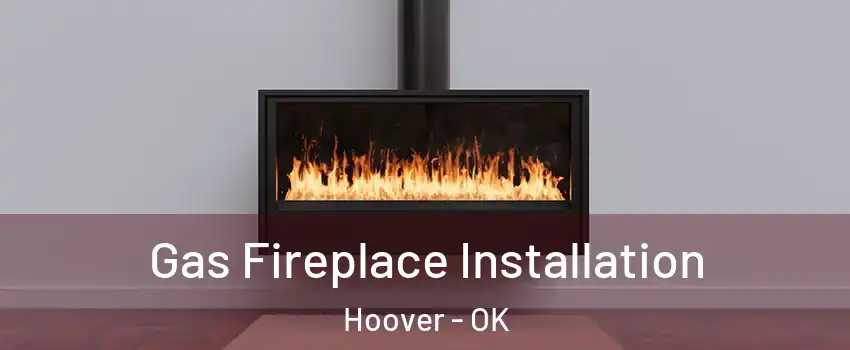 Gas Fireplace Installation Hoover - OK