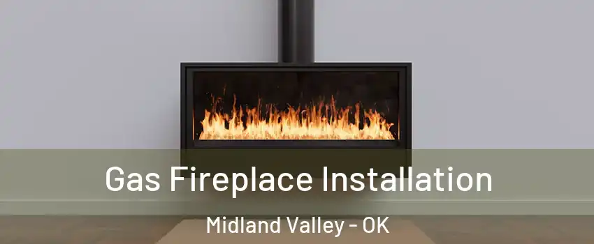 Gas Fireplace Installation Midland Valley - OK