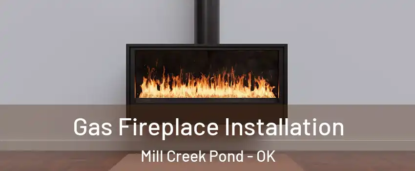 Gas Fireplace Installation Mill Creek Pond - OK