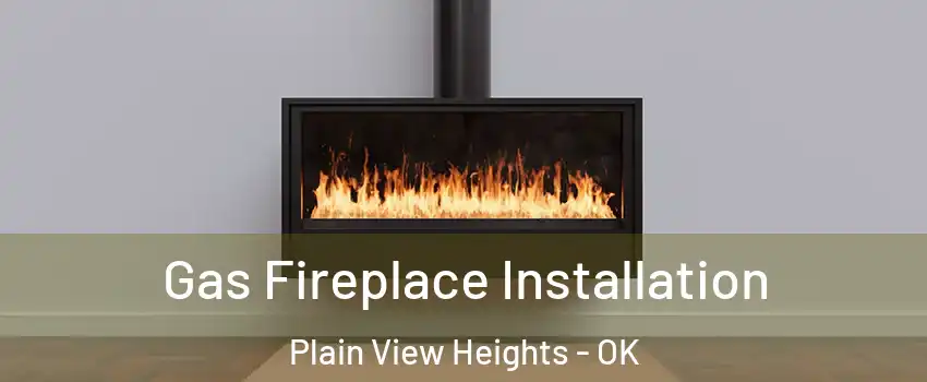 Gas Fireplace Installation Plain View Heights - OK