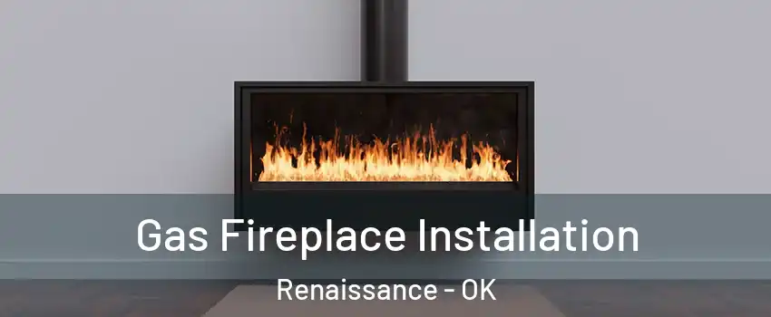Gas Fireplace Installation Renaissance - OK