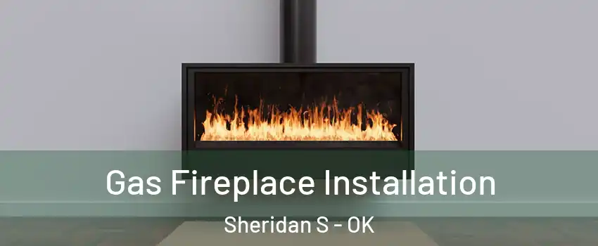 Gas Fireplace Installation Sheridan S - OK