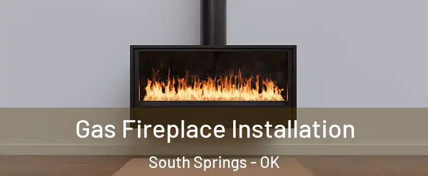 Gas Fireplace Installation South Springs - OK